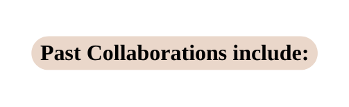 Past Collaborations include